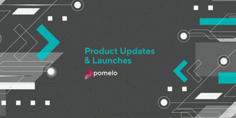 Pomelo Product Updates and Launches