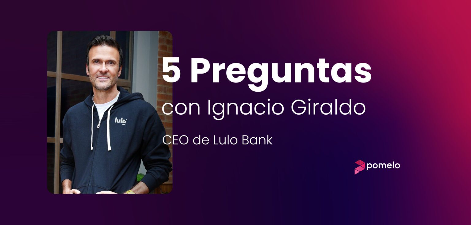 5 preguntas con Ignacio Giraldo, CEO de Lulo Bank Ignacio Giraldo Lulo Bank Pomelo